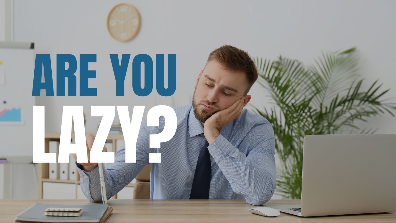 Are You Just Too Lazy?