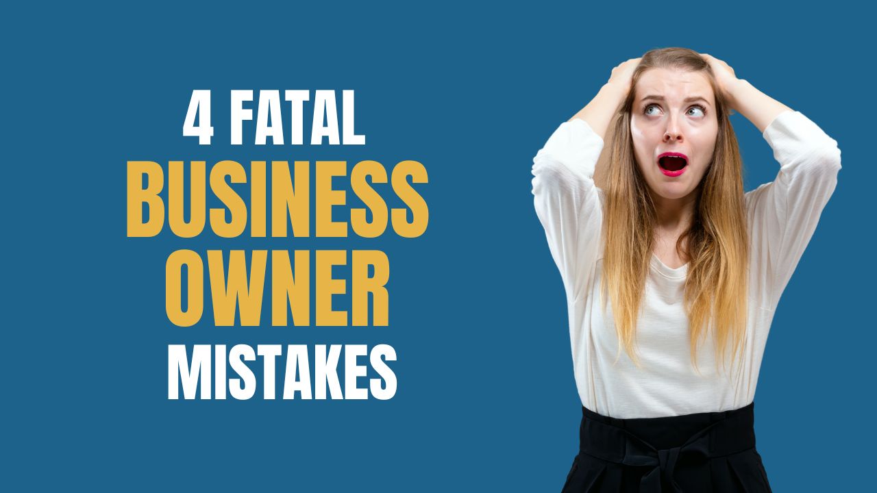 Four Fatal Mistakes Business Owners Make