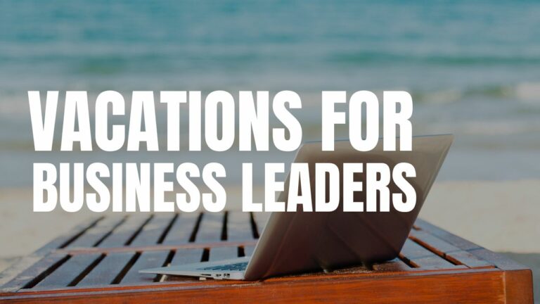 Vacations for business leaders