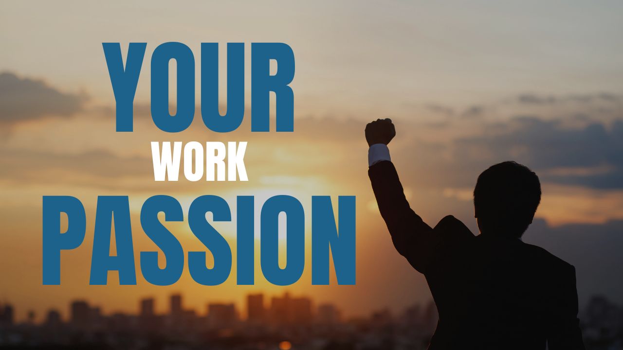 If You Want Bigger Business Success, Does Your Work = Your Passion?